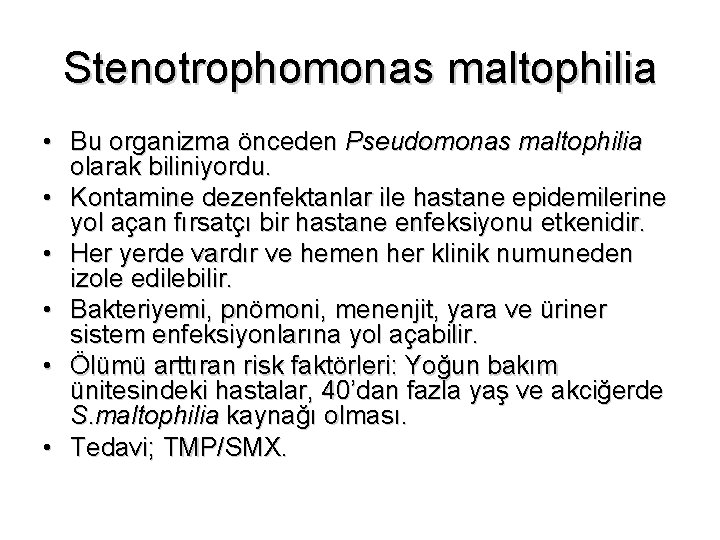 Stenotrophomonas maltophilia • Bu organizma önceden Pseudomonas maltophilia olarak biliniyordu. • Kontamine dezenfektanlar ile