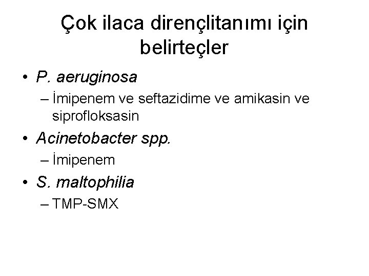 Çok ilaca dirençlitanımı için belirteçler • P. aeruginosa – İmipenem ve seftazidime ve amikasin