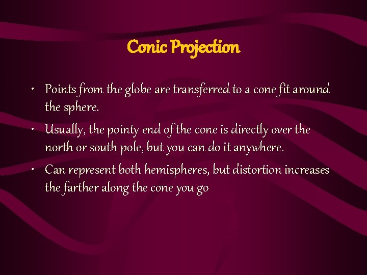 Conic Projection • Points from the globe are transferred to a cone fit around