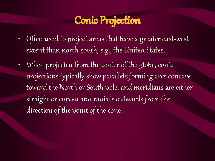 Conic Projection • Often used to project areas that have a greater east-west extent