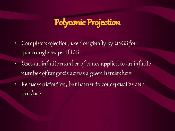 Polyconic Projection • Complex projection, used originally by USGS for quadrangle maps of U.