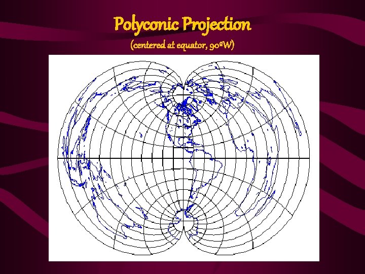 Polyconic Projection (centered at equator, 90ºW) 