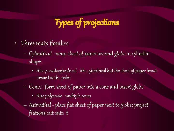 Types of projections • Three main families: – Cylindrical - wrap sheet of paper