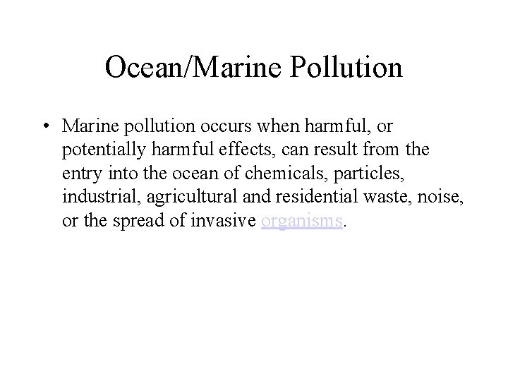 Ocean/Marine Pollution • Marine pollution occurs when harmful, or potentially harmful effects, can result