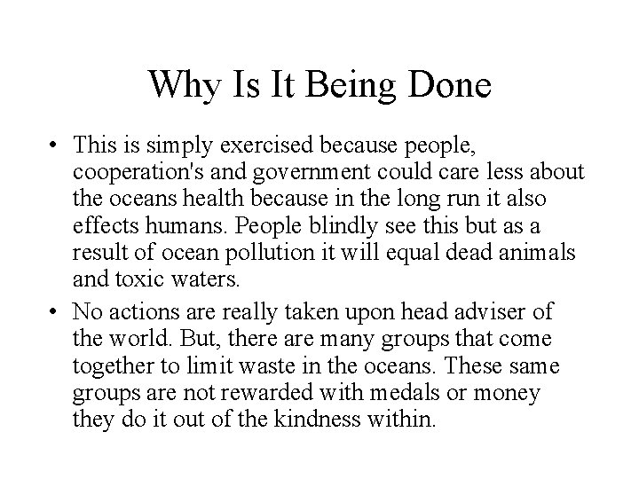 Why Is It Being Done • This is simply exercised because people, cooperation's and