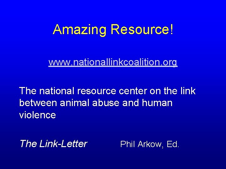 Amazing Resource! www. nationallinkcoalition. org The national resource center on the link between animal