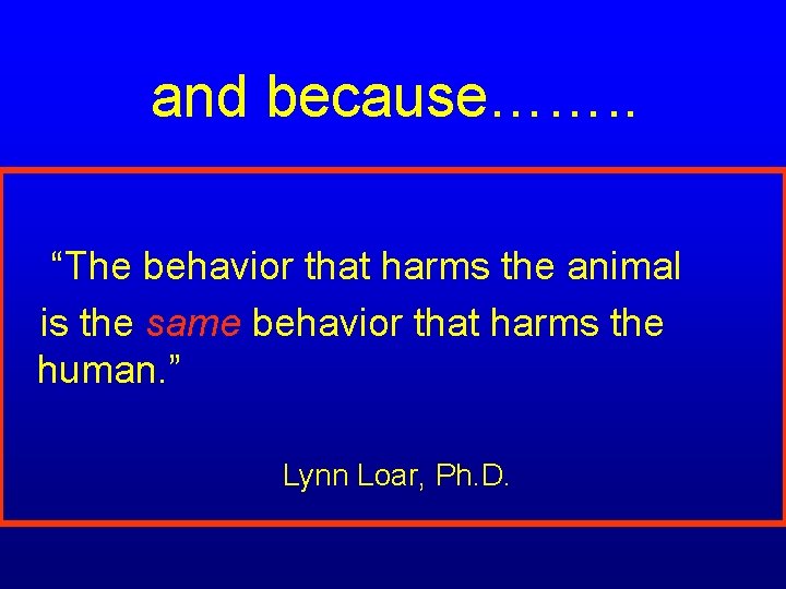  and because……. . “The behavior that harms the animal is the same behavior