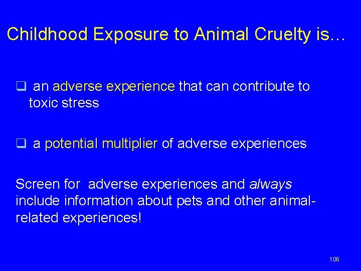 Childhood Exposure to Animal Cruelty is… q an adverse experience that can contribute to