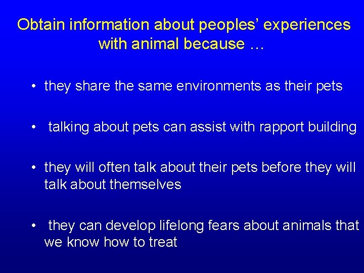  Obtain information about peoples’ experiences with animal because … • they share the