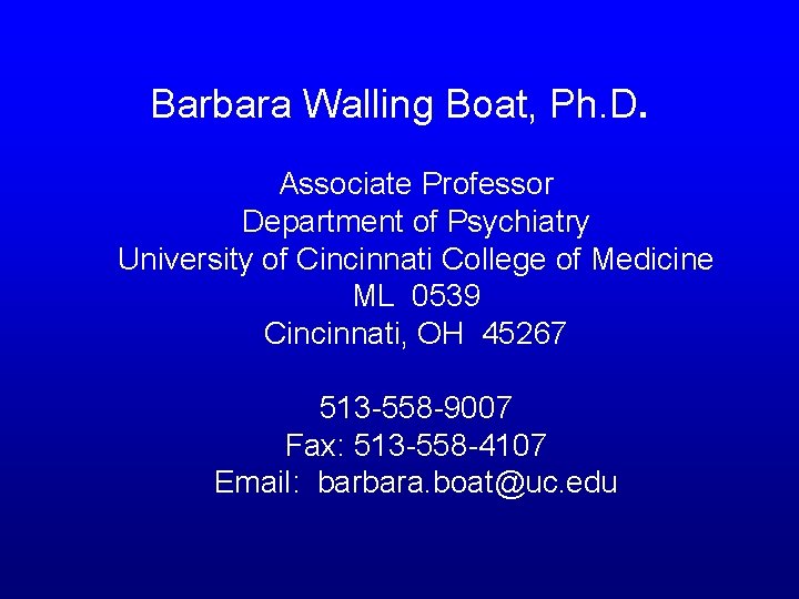 Barbara Walling Boat, Ph. D. Associate Professor Department of Psychiatry University of Cincinnati College