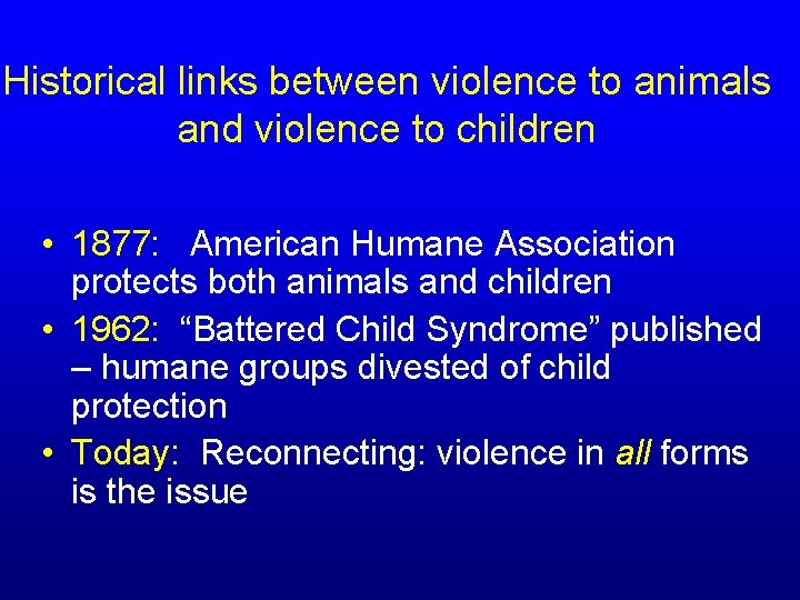 Historical links between violence to animals and violence to children • 1877: American Humane