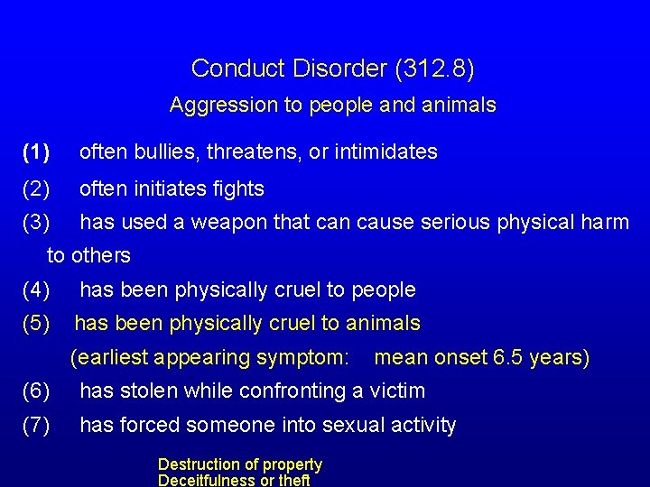 Conduct Disorder (312. 8) Aggression to people and animals (1) often bullies, threatens, or