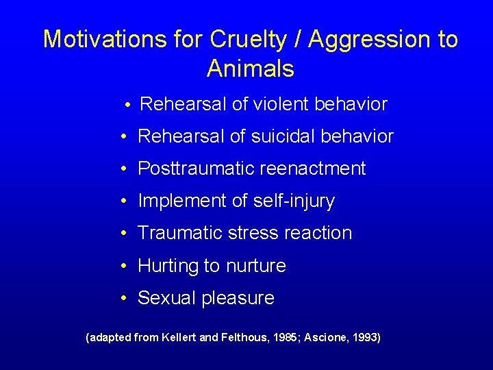 Motivations for Cruelty / Aggression to Animals • Rehearsal of violent behavior • Rehearsal