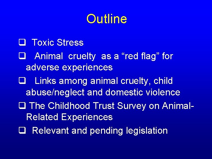 Outline q Toxic Stress q Animal cruelty as a “red flag” for adverse experiences