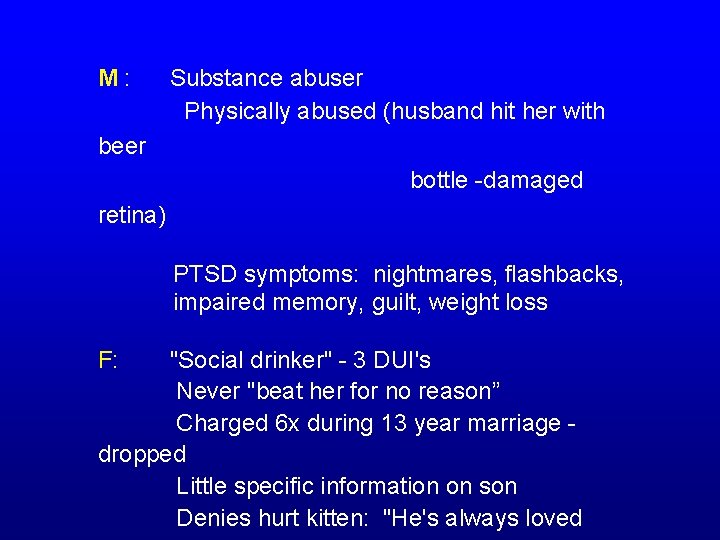 M : Substance abuser Physically abused (husband hit her with beer bottle -damaged retina)