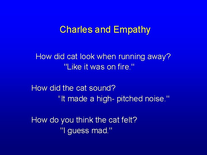 Charles and Empathy How did cat look when running away? "Like it was on