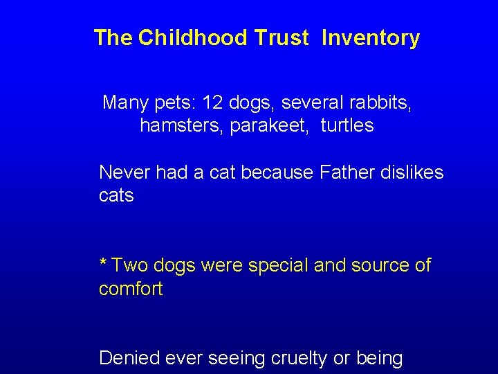 The Childhood Trust Inventory Many pets: 12 dogs, several rabbits, hamsters, parakeet, turtles Never