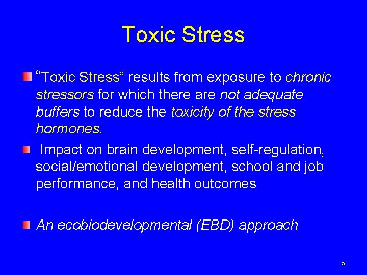 Toxic Stress “Toxic Stress” results from exposure to chronic stressors for which there are