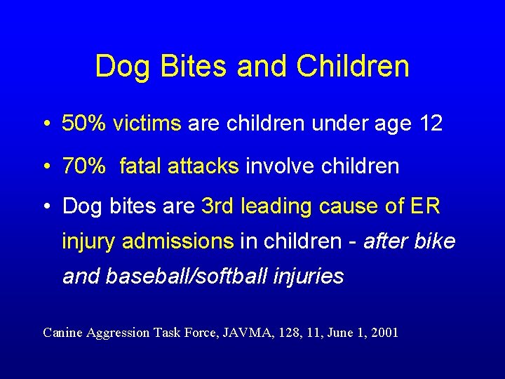 Dog Bites and Children • 50% victims are children under age 12 • 70%