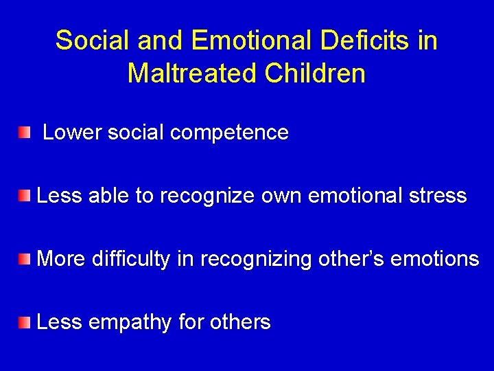 Social and Emotional Deficits in Maltreated Children Lower social competence Less able to recognize