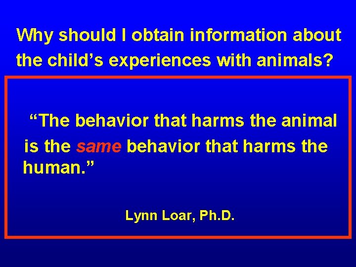  Why should I obtain information about the child’s experiences with animals? “The behavior