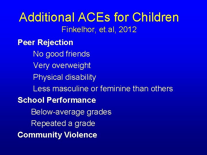 Additional ACEs for Children Finkelhor, et. al, 2012 Peer Rejection No good friends Very