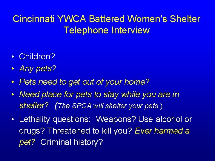 Cincinnati YWCA Battered Women’s Shelter Telephone Interview • Children? • Any pets? • Pets