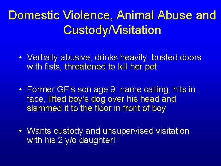 Domestic Violence, Animal Abuse and Custody/Visitation • Verbally abusive, drinks heavily, busted doors with