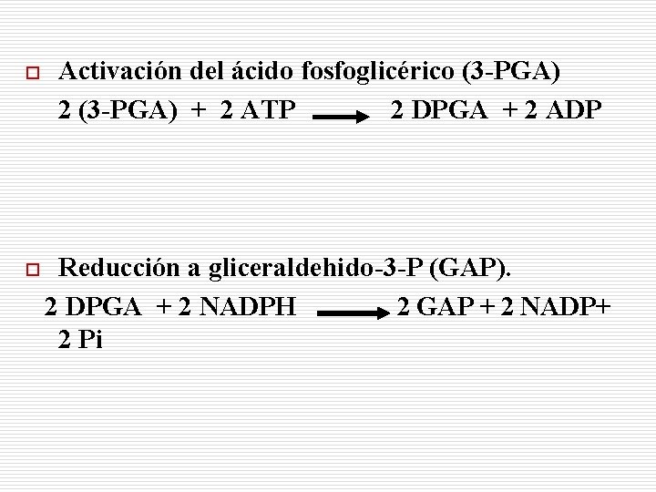 o Activación del ácido fosfoglicérico (3 -PGA) 2 (3 -PGA) + 2 ATP 2