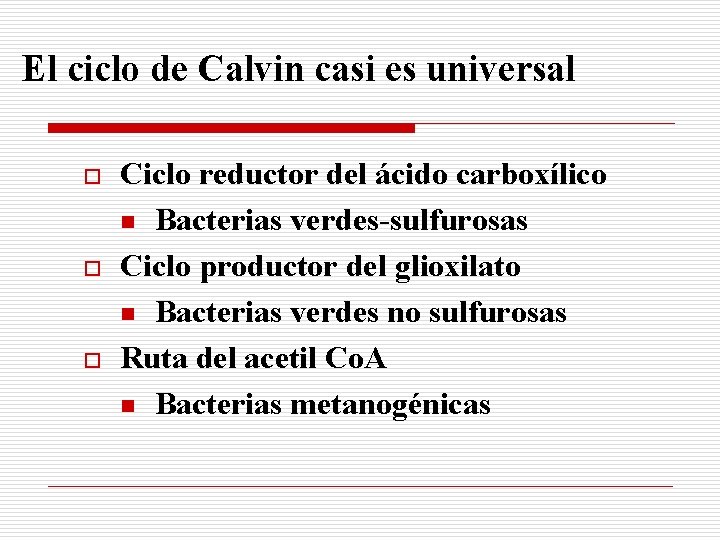 El ciclo de Calvin casi es universal o o o Ciclo reductor del ácido