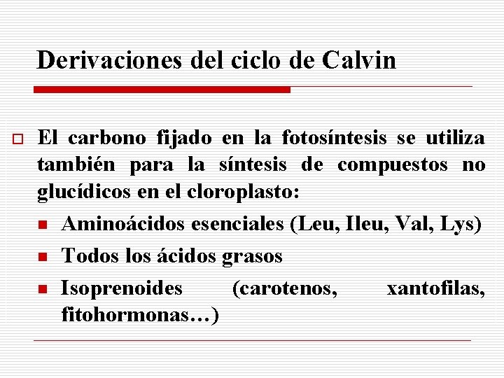 Derivaciones del ciclo de Calvin o El carbono fijado en la fotosíntesis se utiliza