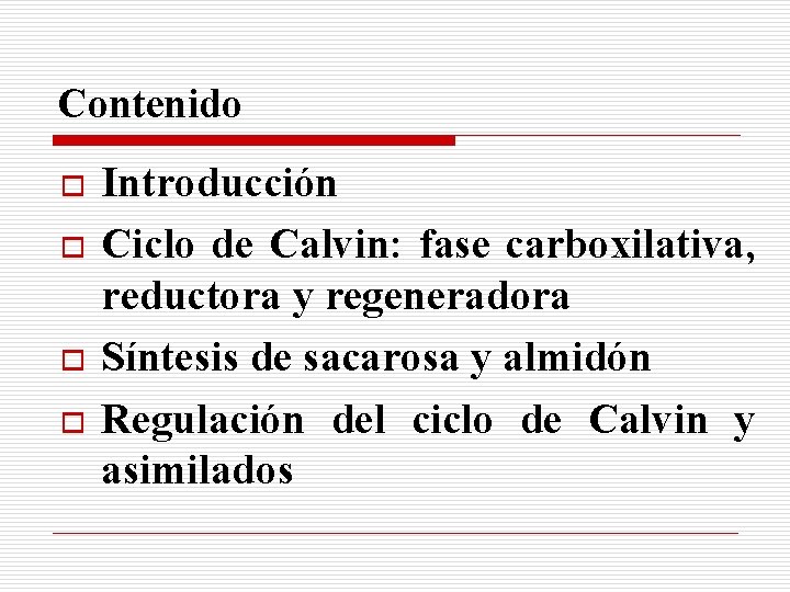 Contenido o o Introducción Ciclo de Calvin: fase carboxilativa, reductora y regeneradora Síntesis de