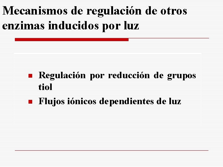 Mecanismos de regulación de otros enzimas inducidos por luz n n Regulación por reducción