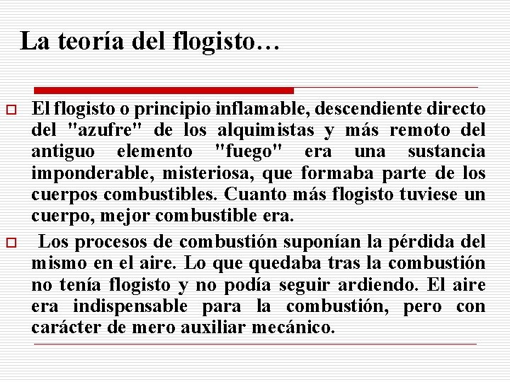 La teoría del flogisto… o o El flogisto o principio inflamable, descendiente directo del