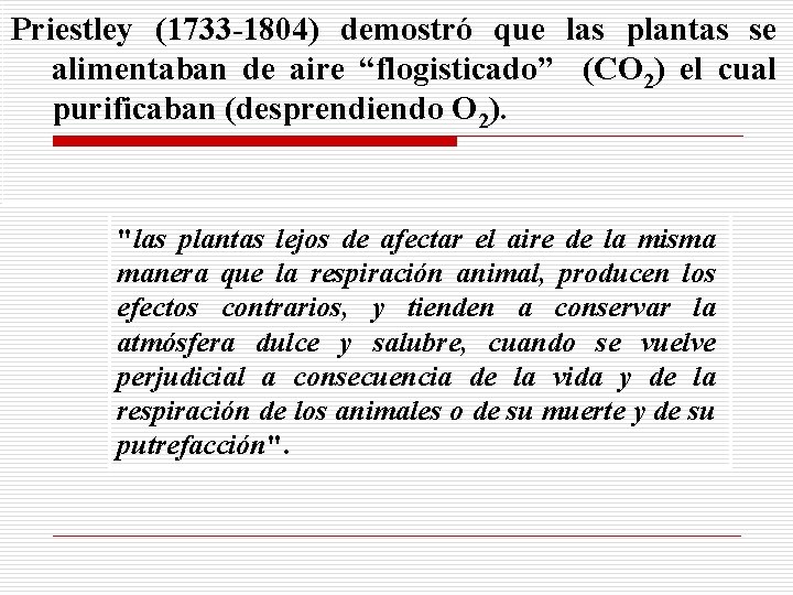Priestley (1733 -1804) demostró que las plantas se alimentaban de aire “flogisticado” (CO 2)