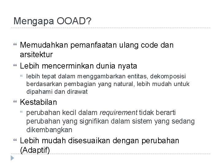 Mengapa OOAD? Memudahkan pemanfaatan ulang code dan arsitektur Lebih mencerminkan dunia nyata Kestabilan lebih