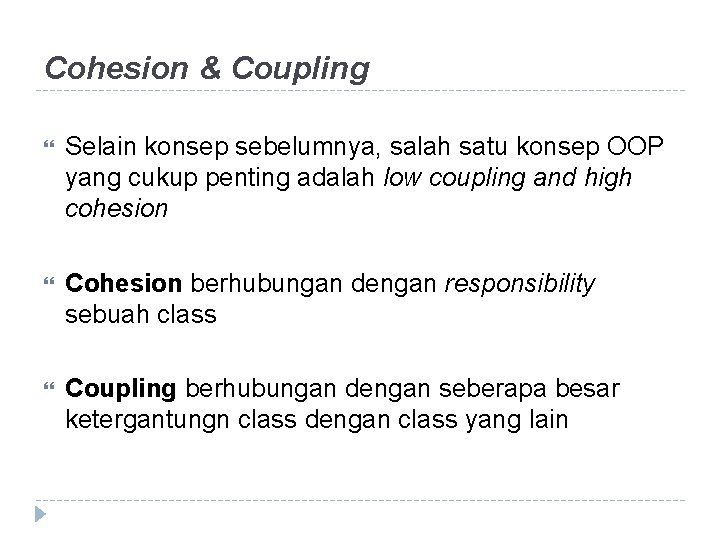 Cohesion & Coupling Selain konsep sebelumnya, salah satu konsep OOP yang cukup penting adalah