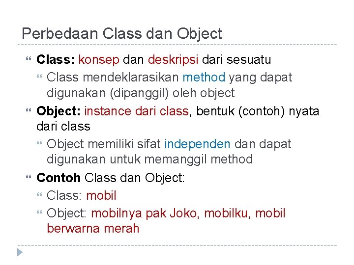 Perbedaan Class dan Object Class: konsep dan deskripsi dari sesuatu Class mendeklarasikan method yang