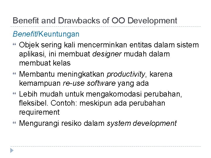 Benefit and Drawbacks of OO Development Benefit/Keuntungan Objek sering kali mencerminkan entitas dalam sistem