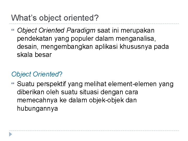 What’s object oriented? Object Oriented Paradigm saat ini merupakan pendekatan yang populer dalam menganalisa,