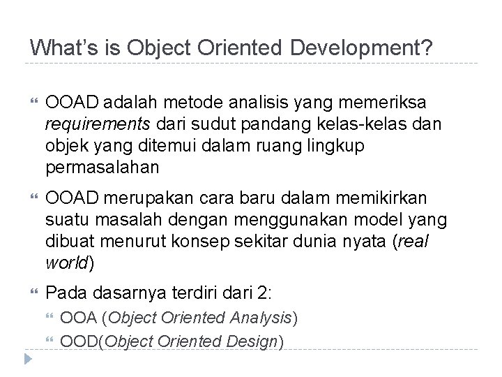 What’s is Object Oriented Development? OOAD adalah metode analisis yang memeriksa requirements dari sudut