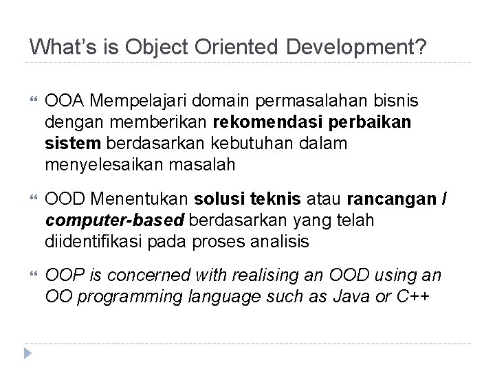 What’s is Object Oriented Development? OOA Mempelajari domain permasalahan bisnis dengan memberikan rekomendasi perbaikan