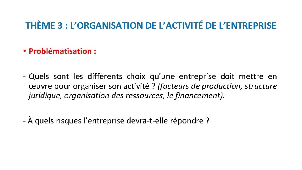 THÈME 3 : L’ORGANISATION DE L’ACTIVITÉ DE L’ENTREPRISE • Problématisation : - Quels sont