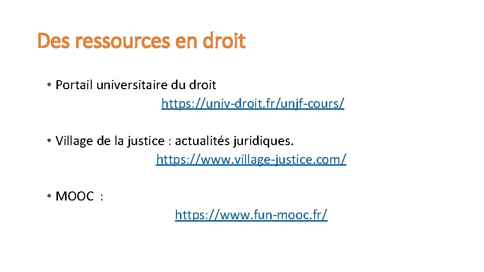 Des ressources en droit • Portail universitaire du droit https: //univ-droit. fr/unjf-cours/ • Village