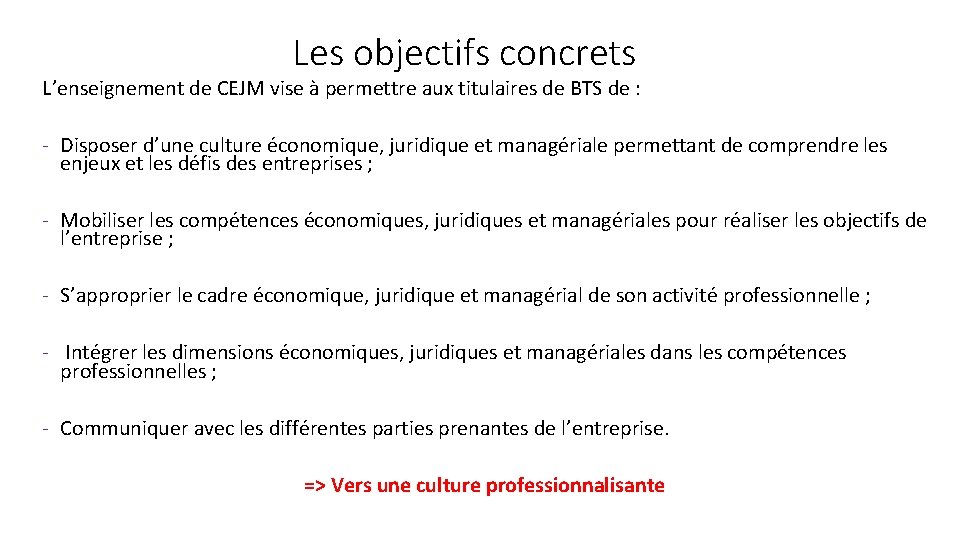 Les objectifs concrets L’enseignement de CEJM vise à permettre aux titulaires de BTS de