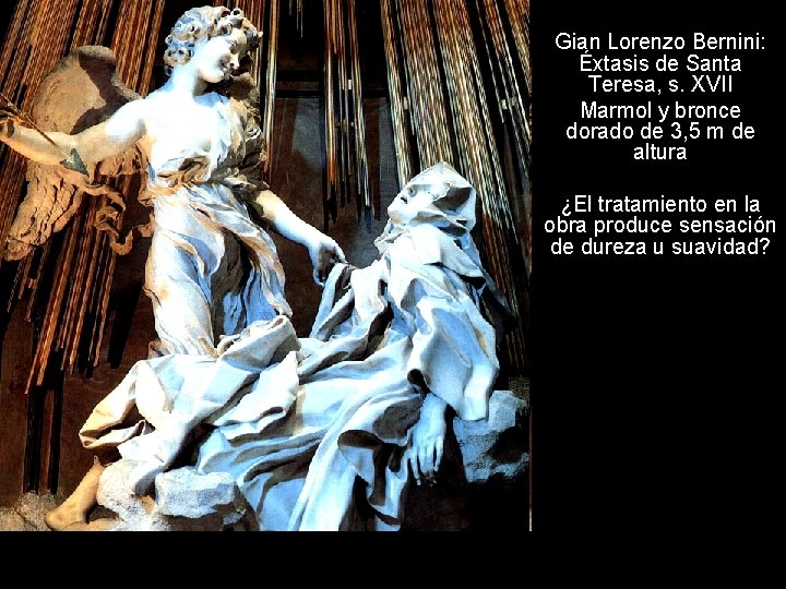 Gian Lorenzo Bernini: Éxtasis de Santa Teresa, s. XVII Marmol y bronce dorado de