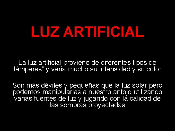 LUZ ARTIFICIAL La luz artificial proviene de diferentes tipos de “lámparas” y varia mucho
