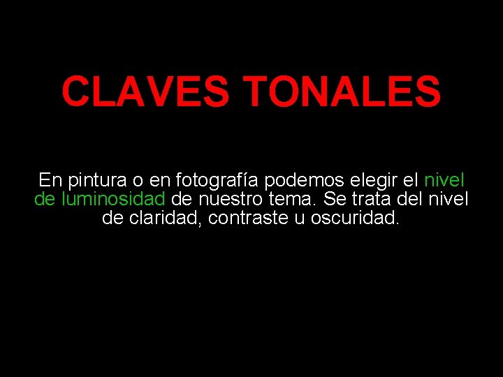 CLAVES TONALES En pintura o en fotografía podemos elegir el nivel de luminosidad de