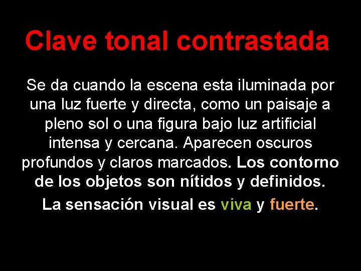 Clave tonal contrastada Se da cuando la escena esta iluminada por una luz fuerte