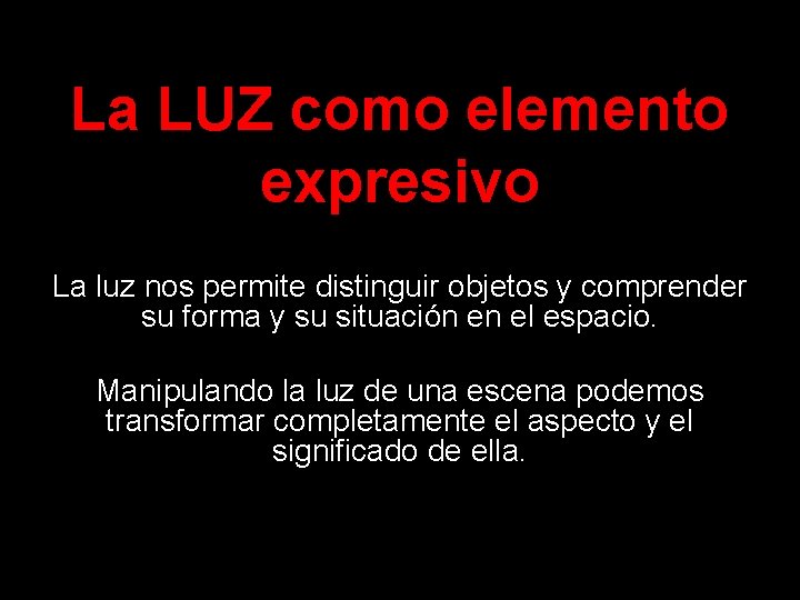 La LUZ como elemento expresivo La luz nos permite distinguir objetos y comprender su